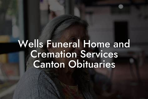 28, 2023. . Wells funeral home and cremation services canton obituaries